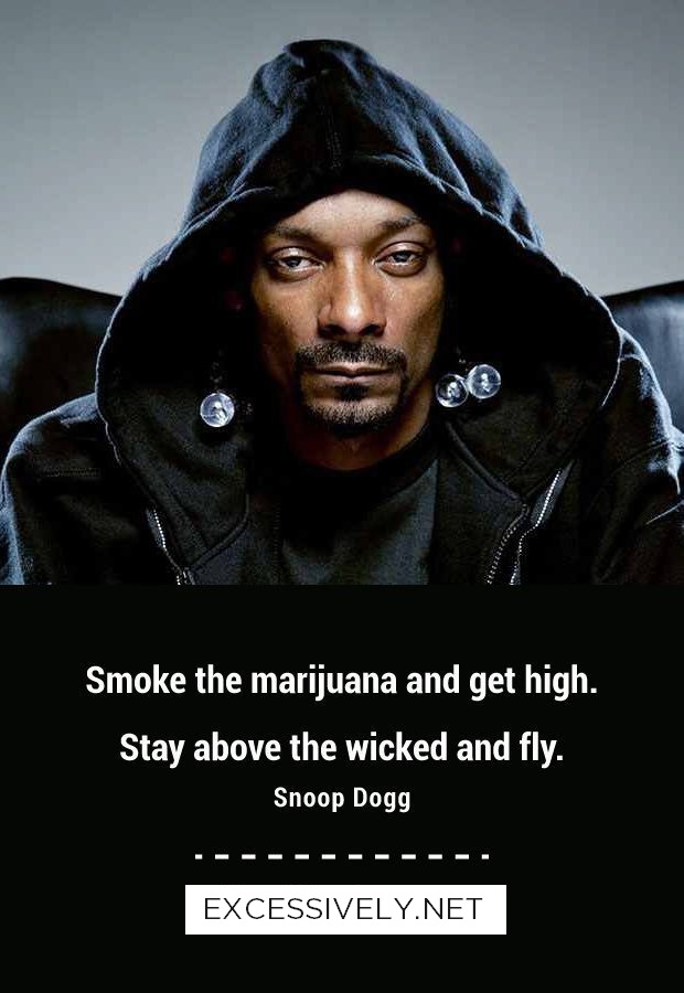 Smoke the marijuana and get high. Stay above the wicked and fly.