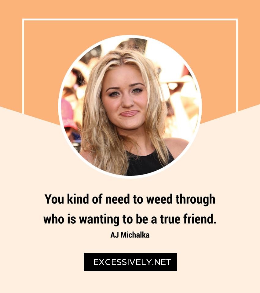 You kind of need to weed through who is wanting to be a true friend